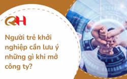 Người trẻ khởi nghiệp cần lưu ý những gì khi mở công ty?