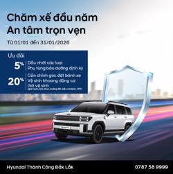 HYUNDAI ĐẮK LẮK TRIỂN KHAI CHƯƠNG TRÌNH “CHĂM XẾ ĐẦU NĂM – AN TÂM TRỌN VẸN” DỊP TẾT 2026