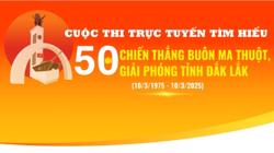 Cuộc thi trực tuyến tìm hiểu “50 năm Chiến thắng Buôn Ma Thuột, giải phóng tỉnh Đắk Lắk (10/3/1975 - 10/3/2025)"