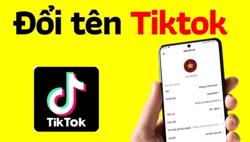 Hướng dẫn cách đổi tên TikTok đơn giản và nhanh chóng nhất