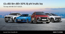 HYUNDAI ĐẮK LẮK ƯU ĐÃI ĐẾN 50% LỆ PHÍ TRƯỚC BẠ 
