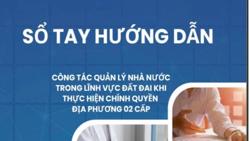 Ra mắt sổ tay hướng dẫn quản lý đất đai thực hiện chính quyền địa phương 2 cấp
