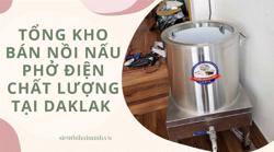 Tổng kho bán nồi nấu phở điện chất lượng tại Daklak 