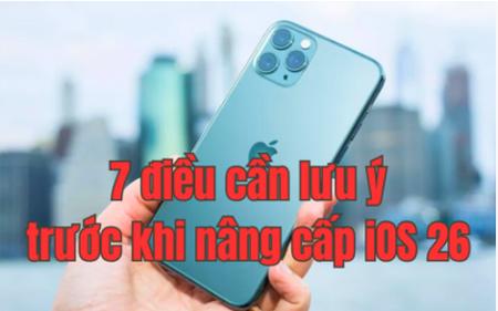 7 điều người dùng iPhone đời cũ cần lưu ý trước khi nâng cấp iOS 26