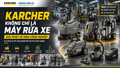 Karcher không chỉ là máy rửa xe: Giải pháp vệ sinh công nghiệp ngày càng được quan tâm