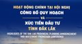 Các hoạt động chính tại Hội nghị công bố quy hoạch và xúc tiến đầu tư tỉnh Đắk Lắk
