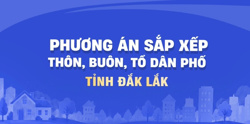 Phương án sắp xếp thôn, buôn, tổ dân phố tỉnh Đắk Lắk