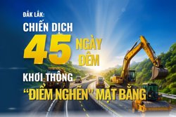 Đắk Lắk: Chiến dịch 45 ngày đêm khơi thông "điểm nghẽn" mặt bằng