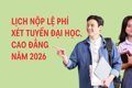 Lịch nộp lệ phí xét tuyển đại học theo từng địa phương
