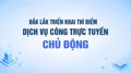 Đắk Lắk triển khai thí điểm dịch vụ công trực tuyến chủ động