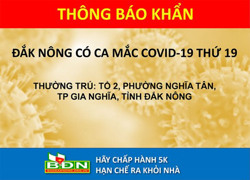 Đắk Nông có ca Covid-19 thứ 19, ghi nhận 24 người tiếp xúc gần