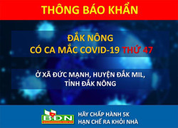 Đắk Nông ghi nhận ca mắc Covid-19 thứ 47