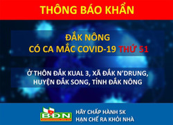 Đắk Nông ghi nhận ca Covid-19 thứ 51