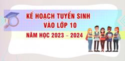 Kế hoạch tuyển sinh vào lớp 10 THPT năm học 2023 – 2024