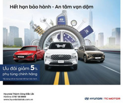 ƯU ĐÃI ĐẶC BIỆT DÀNH CHO KHÁCH HÀNG SỞ HỮU XE HYUNDAI HẾT HẠN BẢO HÀNH
