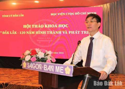 Hội thảo khoa học “Đắk Lắk - 120 năm hình thành và phát triển”: Cơ sở hoạch định chiến lược, tạo động lực thúc đẩy Đắk Lắk phát triển nhanh và bền vững