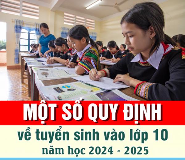 Một số quy định về tuyển sinh vào lớp 10 năm học 2024 – 2025