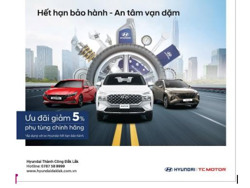 ƯU ĐÃI ĐẶC BIỆT CHO XE HẾT HẠN BẢO HÀNH TẠI HYUNDAI ĐẮK LẮK